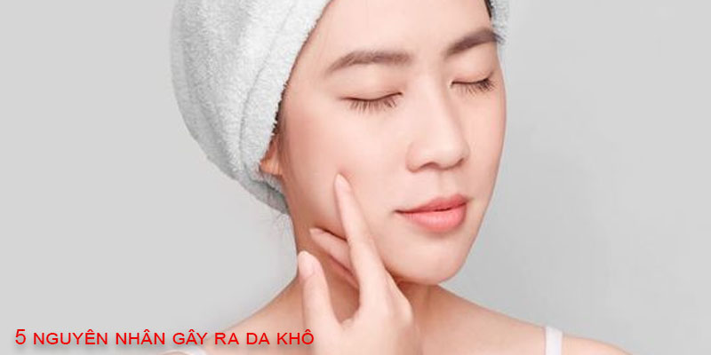 5 nguyên nhân gây ra da khô